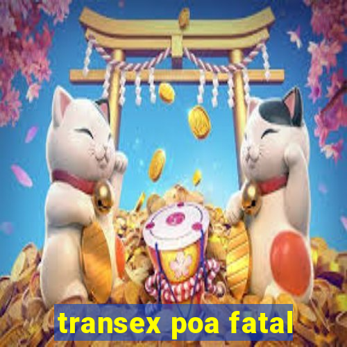 transex poa fatal